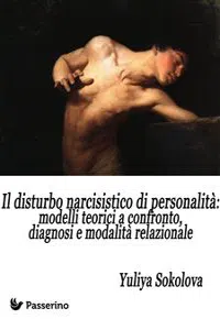 Il Disturbo Narcisistico di Personalità: modelli teorici a confronto, diagnosi e modalità relazionale_cover