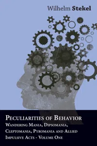 Peculiarities of Behavior - Wandering Mania, Dipsomania, Cleptomania, Pyromania and Allied Impulsive Acts._cover