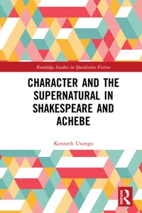 Character and the Supernatural in Shakespeare and Achebe_cover