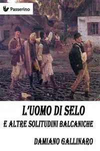 L'uomo di Selo e altre solitudini balcaniche_cover