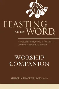 Feasting on the Word Worship Companion: Liturgies for Year C, Volume 1_cover