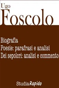 Ugo Foscolo. Biografia e poesie: parafrasi e analisi_cover