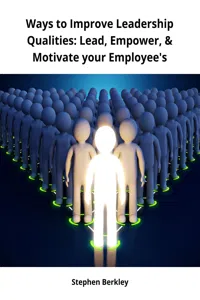 Ways to Improve Leadership Qualities: Lead, Empower, & Motivate your Employee's_cover