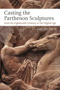Casting the Parthenon Sculptures from the Eighteenth Century to the Digital Age_cover