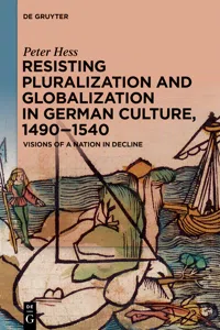 Resisting Pluralization and Globalization in German Culture, 1490–1540_cover