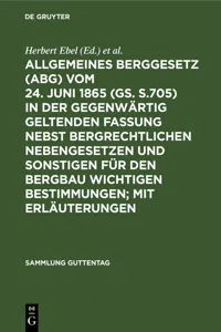 Allgemeines Berggesetz vom 24. Juni 1865 in der gegenwärtig geltenden Fassung nebst bergrechtlichen Nebengesetzen und sonstigen für den Bergbau wichtigen Bestimmungen; mit Erläuterungen_cover