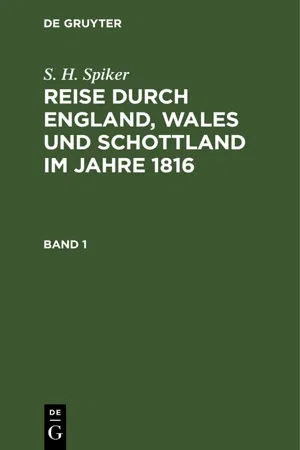 S. H. Spiker: Reise durch England, Wales und Schottland im Jahre 1816. Band 1