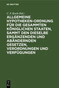 Allgemeine Hypotheken-Ordnung für die gesammten königlichen Staaten, sammt den dieselbe ergänzenden und abändernden Gesetzen, Verordnungen und Verfügungen_cover