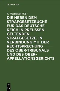 Die neben dem Strafgesetzbuche für das Deutsche Reich in Preußen geltenden Strafgesetze, in Verbindung mit der Rechtsprechung des Ober-Tribunals und des Ober-Appellationsgerichts_cover