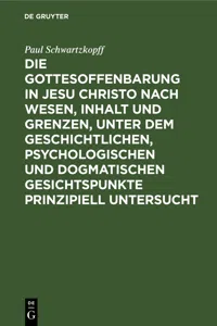 Die Gottesoffenbarung in Jesu Christo nach Wesen, Inhalt und Grenzen, unter dem geschichtlichen, psychologischen und dogmatischen Gesichtspunkte prinzipiell untersucht_cover