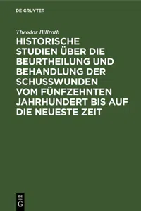 Historische Studien über die Beurtheilung und Behandlung der Schußwunden vom fünfzehnten Jahrhundert bis auf die neueste Zeit_cover