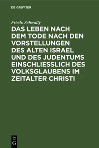 Das Leben nach dem Tode nach den Vorstellungen des alten Israel und des Judentums einschließlich des Volksglaubens im Zeitalter Christi_cover