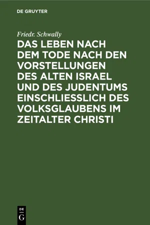 Das Leben nach dem Tode nach den Vorstellungen des alten Israel und des Judentums einschließlich des Volksglaubens im Zeitalter Christi