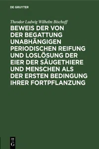 Beweis der von der Begattung unabhängigen periodischen Reifung und Loslösung der Eier der Säugethiere und Menschen als der ersten Bedingung ihrer Fortpflanzung_cover