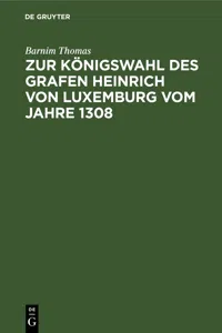 Zur Königswahl des Grafen Heinrich von Luxemburg vom Jahre 1308_cover