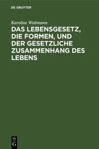 Das Lebensgesetz, die Formen, und der gesetzliche Zusammenhang des Lebens_cover