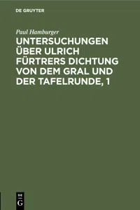 Untersuchungen über Ulrich Fürtrers Dichtung von dem Gral und der Tafelrunde, 1_cover