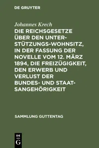 Die Reichsgesetze über den Unterstützungswohnsitz, in der Fassung der Novelle vom 12. März 1894, die Freizügigkeit, den Erwerb und Verlust der Bundes- und Staatsangehörigkeit_cover