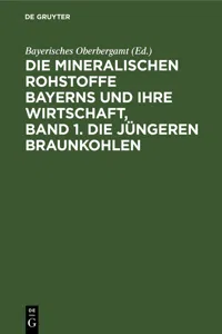 Die mineralischen Rohstoffe Bayerns und ihre Wirtschaft, Band 1. Die jüngeren Braunkohlen_cover