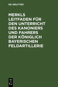 Merkls Leitfaden für den Unterricht des Kanoniers und Fahrers der königlich Bayerischen Feldartillerie_cover