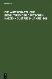 Die wirtschaftliche Bedeutung der Deutschen Kälte-Industrie im Jahre 1908_cover