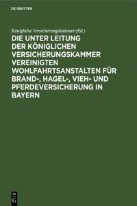 Die unter Leitung der Königlichen Versicherungskammer vereinigten Wohlfahrtsanstalten für Brand-, Hagel-, Vieh- und Pferdeversicherung in Bayern_cover