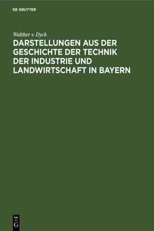 Darstellungen aus der Geschichte der Technik der Industrie und Landwirtschaft in Bayern