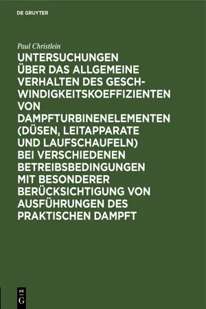 Untersuchungen über das allgemeine Verhalten des Geschwindigkeitskoeffizienten von Dampfturbinenelementen (Düsen, Leitapparate und Laufschaufeln) bei verschiedenen Betreibsbedingungen mit besonderer Berücksichtigung von Ausführungen des praktischen Dampft