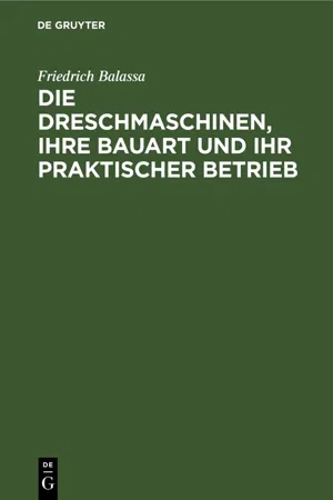 Die Dreschmaschinen, ihre Bauart und ihr praktischer Betrieb