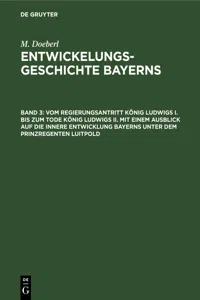 Vom Regierungsantritt König Ludwigs I. bis zum Tode König Ludwigs II. mit einem Ausblick auf die innere Entwicklung Bayerns unter dem Prinzregenten Luitpold_cover