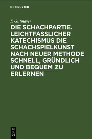 Die Schachpartie. Leichtfasslicher Katechismus die Schachspielkunst nach neuer Methode schnell, gründlich und bequem zu erlernen