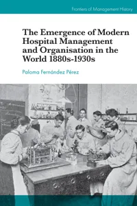 The Emergence of Modern Hospital Management and Organisation in the World 1880s-1930s_cover