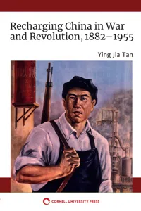 Recharging China in War and Revolution, 1882–1955_cover