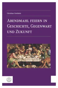 Abendmahl feiern in Geschichte, Gegenwart und Zukunft_cover