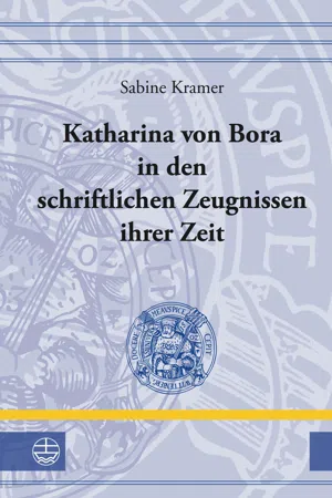 Katharina von Bora in den schriftlichen Zeugnissen ihrer Zeit