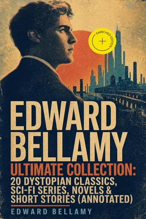 EDWARD BELLAMY Ultimate Collection: 20 Dystopian Classics, Sci-Fi Series, Novels & Short Stories (Annotated)