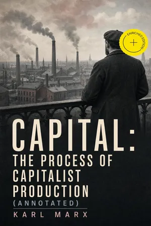 Capital: The Process of Capitalist Production (Annotated)