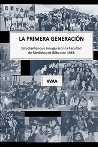 La primera generación. Estudiantes que inauguraron la Facultad de Medicina de Bilbao en 1968_cover