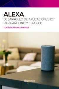 Alexa. Desarrollo de aplicaciones IoT para Arduino y ESP8266_cover