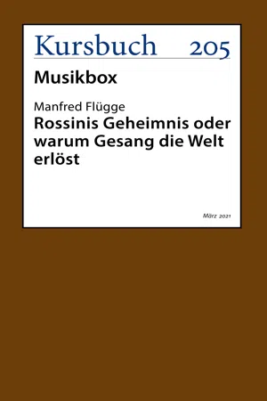 Rossinis Geheimnis oder warum Gesang die Welt erlöst