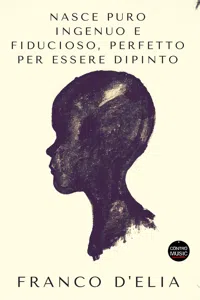 Nasce puro ingenuo e fiducioso, perfetto per essere dipinto_cover