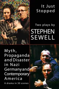 Myth, Propaganda and Disaster in Nazi Germany and Contemporary America and It Just Stopped: Two plays_cover
