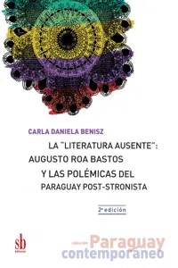 La "literatura ausente": Augusto Roa Bastos y las polémicas del Paraguay post-stronista_cover