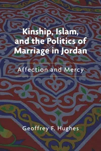 Kinship, Islam, and the Politics of Marriage in Jordan_cover