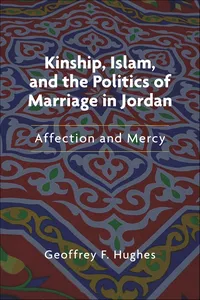 Kinship, Islam, and the Politics of Marriage in Jordan_cover