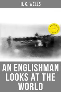 H. G. Wells: An Englishman Looks at the World