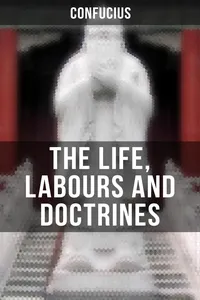 THE LIFE, LABOURS AND DOCTRINES OF CONFUCIUS_cover