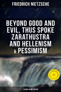 NIETZSCHE: Beyond Good and Evil, Thus Spoke Zarathustra and Hellenism & Pessimism_cover