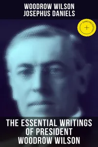 The Essential Writings of President Woodrow Wilson_cover