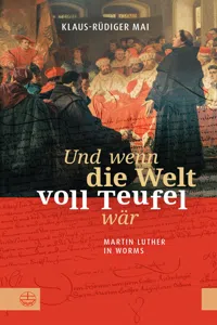 Und wenn die Welt voll Teufel wär. Martin Luther in Worms._cover